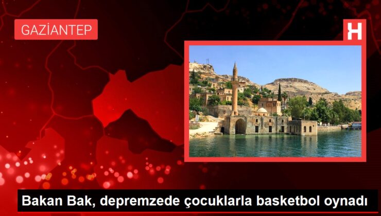Bakan Bak, depremzede çocuklarla basketbol oynadı
