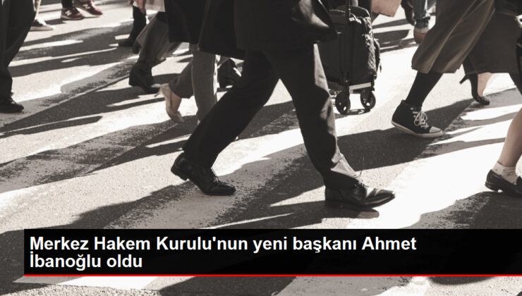 Merkez Hakem Şurası’nın Yeni Lideri Ahmet İbanoğlu Oldu