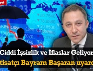 “Ciddi İşsizlik ve İflaslar Geliyor” İktisatçı Bayram Başaran Uyardı!